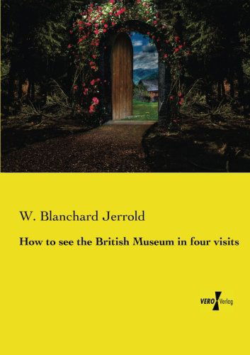 Cover for W Blanchard Jerrold · How to see the British Museum in four visits (Paperback Book) (2019)