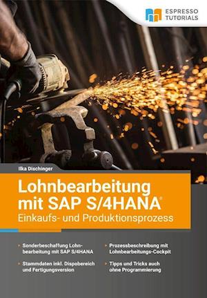 Lohnbearbeitung mit SAP S/4HANA - Einkaufs- und Produktionsprozess - Ilka Dischinger - Books - Espresso Tutorials GmbH - 9783960120568 - December 6, 2021