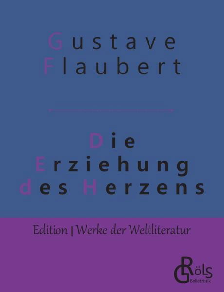 Cover for Gustave Flaubert · Die Erziehung des Herzens: Geschichte eines jungen Mannes (Taschenbuch) (2019)