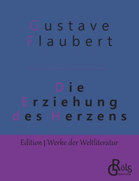 Cover for Gustave Flaubert · Die Erziehung des Herzens: Geschichte eines jungen Mannes (Paperback Bog) (2019)