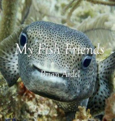 Cover for Brian Ardel · My Fish Friends (Hardcover Book) (2018)