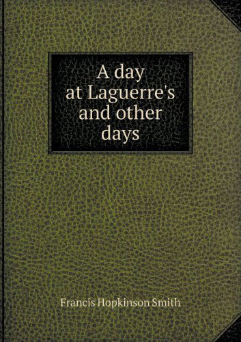 Cover for Francis Hopkinson Smith · A Day at Laguerre's and Other Days (Taschenbuch) (2013)