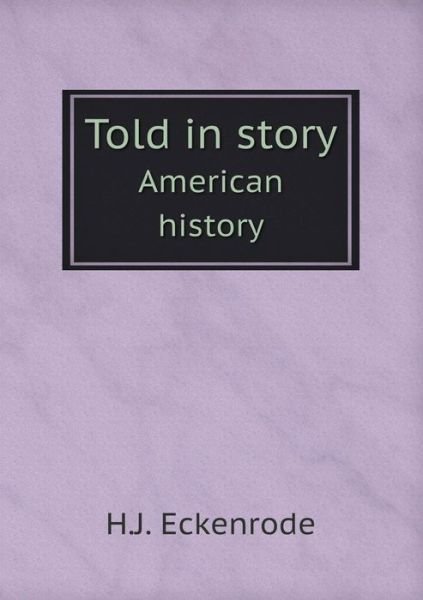 Cover for H J Eckenrode · Told in Story American History (Pocketbok) (2015)