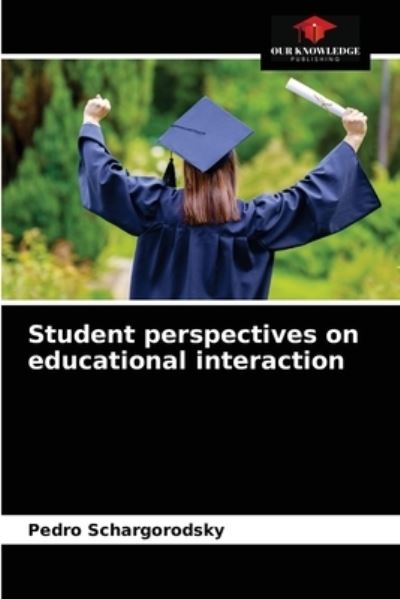 Cover for Pedro Schargorodsky · Student perspectives on educational interaction (Paperback Book) (2021)
