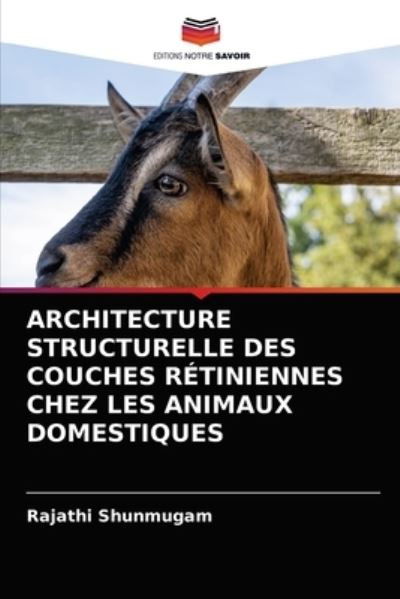 Cover for Rajathi Shunmugam · Architecture Structurelle Des Couches Retiniennes Chez Les Animaux Domestiques (Paperback Book) (2021)