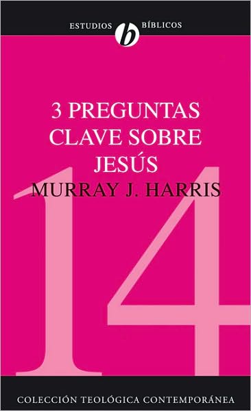 Cover for Murray J Harris · 3 Preguntas Clave Sobre Jesus: ¿Existio Jesus? ¿Resucito Jesus de Los Muertos? ¿Es Jesus Dios? - Coleccion Teologica Contemporanea (Paperback Book) [Spanish edition] (2008)