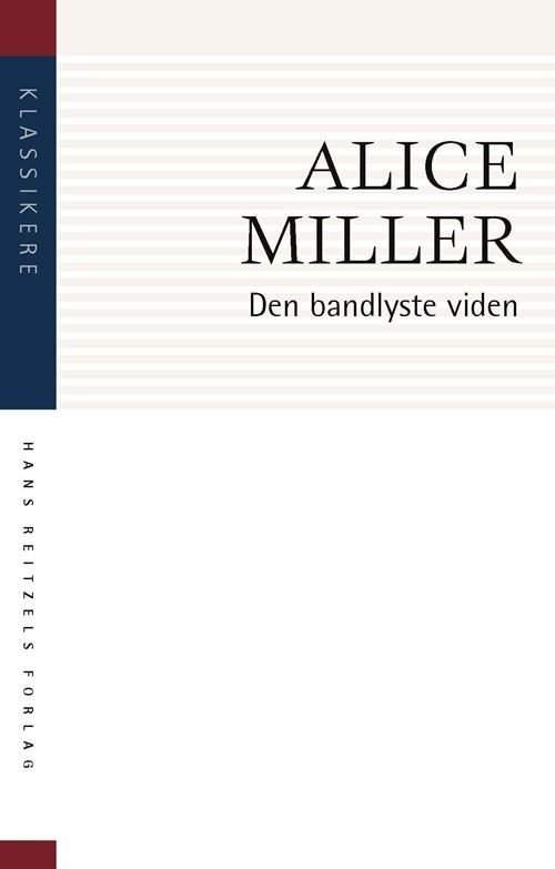 Cover for Alice Miller · Klassikere: Den bandlyste viden (Heftet bok) [2. utgave] (2022)