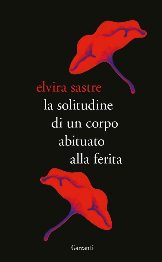 Cover for Elvira Sastre · La Solitudine Di Un Corpo Abituato Alla Ferita (Book)