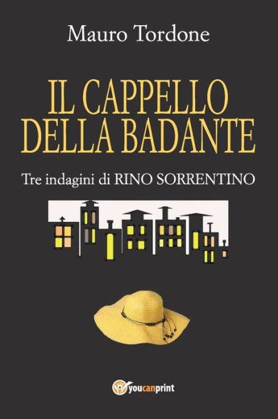 Cover for Mauro Tordone · Il cappello della badante - Tre indagini di Rino Sorrentino (Paperback Book) (2019)