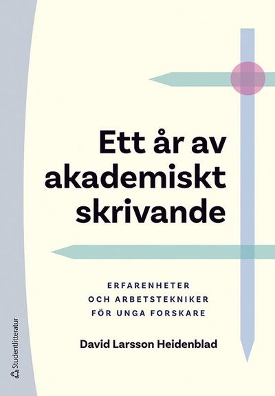 Cover for David Larsson Heidenblad · Ett år av akademiskt skrivande : erfarenheter och arbetstekniker för unga forskare (Book) (2020)