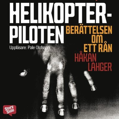 Cover for Håkan Lahger · Helikopterpiloten : berättelsen om ett rån (Hörbuch (MP3)) (2014)
