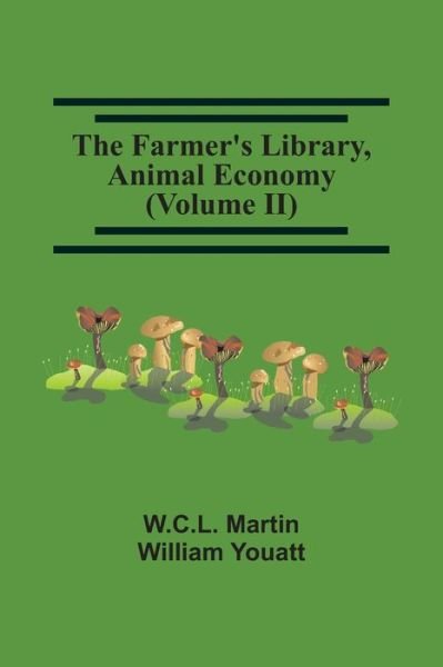 Cover for W C L Martin · The Farmer'S Library, Animal Economy (Volume Ii) (Paperback Book) (2021)