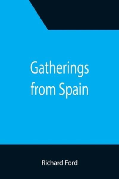 Gatherings from Spain - Richard Ford - Bøker - Alpha Edition - 9789355391568 - 22. november 2021