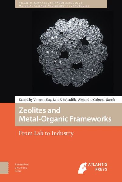 Zeolites and Metal-Organic Frameworks: From Lab to Industry - Atlantis Advances in Nanotechnology, Material Science and Energy Technologies -  - Livres - Amsterdam University Press - 9789462985568 - 11 avril 2018