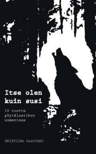Cover for Haavikko · Itse olen kuin susi (Bog) (2017)