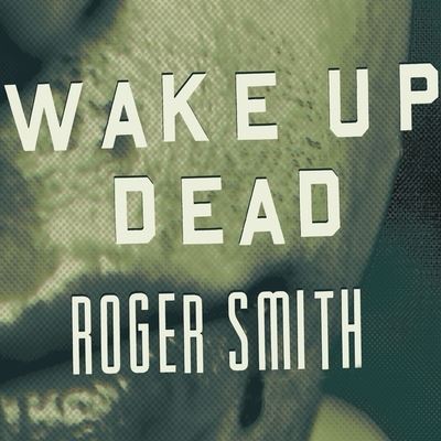 Cover for Roger Smith · Wake Up Dead (CD) (2010)