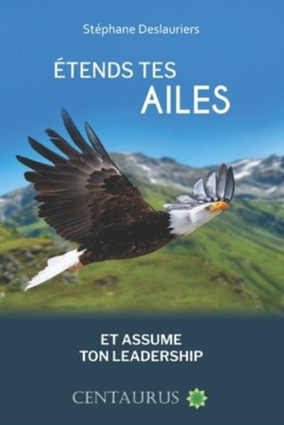Cover for Stephane Deslauriers · Etends Tes Ailes Et Assume Ton Leadership (Pocketbok) (2022)