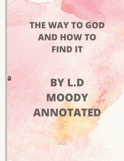 The Way to God and How to Find It: Annotated - D L Moody - Livros - Independently Published - 9798415660568 - 16 de fevereiro de 2022