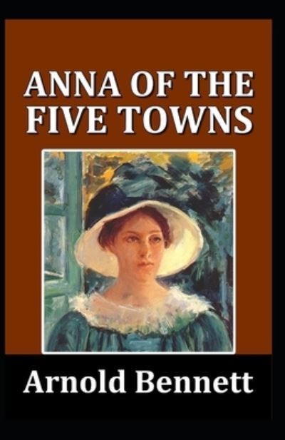 Cover for Arnold Bennett · Anna of the Five Towns (Pocketbok) (2021)