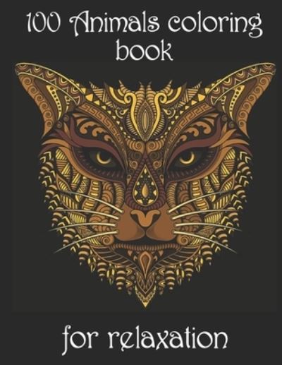 Cover for Yo Noto · 100 Animals coloring book for relaxation: Adult Coloring Book with Designs Animals, Mandalas, Flowers Portraits and Stress Relieving (Paperback Book) (2021)