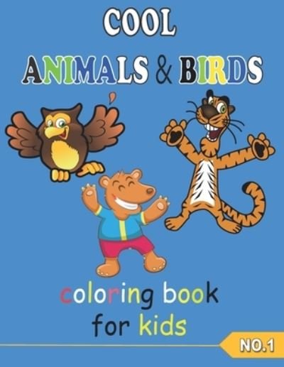 Cover for Hamada Azzam · COOL ANIMALS &amp; BIRDS coloring book for kids NO.1: Coloring Pages, Easy, LARGE, GIANT Simple Picture Coloring Books for Toddlers, Kids Ages 3-6, Preschool and Kindergarten, My First Big Book of coloring of Animal, birds and animal of the sea. (Pocketbok) (2021)