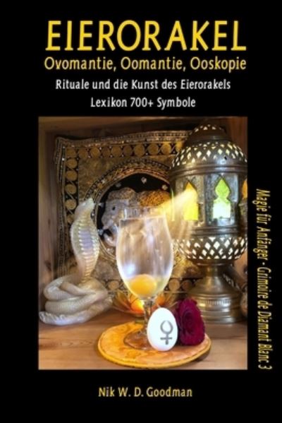 Cover for Nik W D Goodman · Eierorakel - Ovomantie, Oomantie, Ooskopie: Rituale und die Kunst des Eierorakels inklusive Lexikon mit uber 700 Symbolen (Paperback Book) (2021)