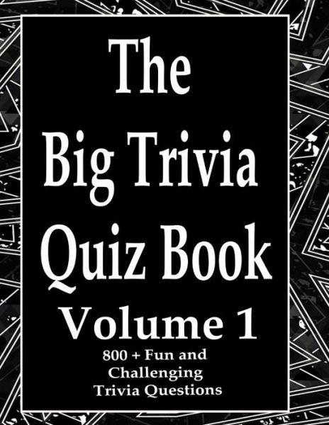 The Big Trivia Quiz Book, Volume 1 - Ts - Books - Independently Published - 9798573942568 - November 29, 2020