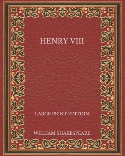 Henry VIII - Large Print Edition - John Fletcher - Boeken - Independently Published - 9798574370568 - 1 december 2020
