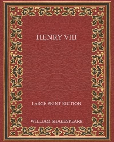 Henry VIII - Large Print Edition - John Fletcher - Kirjat - Independently Published - 9798574370568 - tiistai 1. joulukuuta 2020