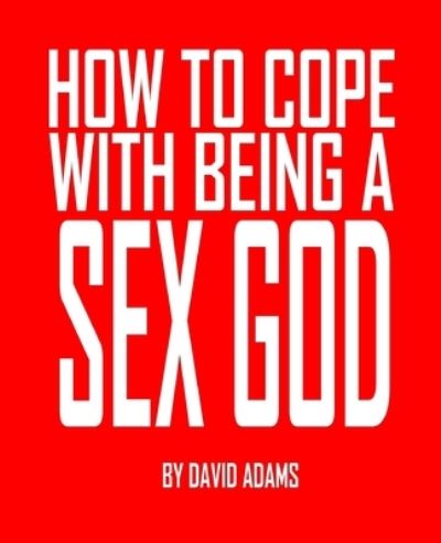 Cover for David Adams · How to Cope With Being a Sex God (Paperback Book) (2020)