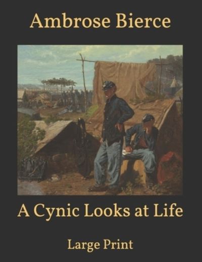 Cover for Ambrose Bierce · A Cynic Looks at Life: Large Print (Taschenbuch) (2021)