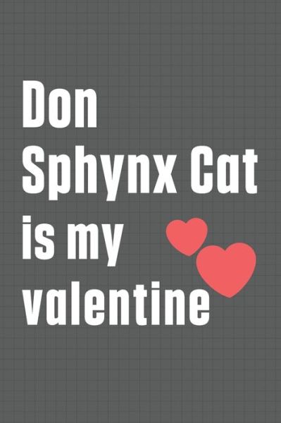 Don Sphynx Cat is my valentine - Bigtime Publications - Książki - Independently Published - 9798607618568 - 1 lutego 2020