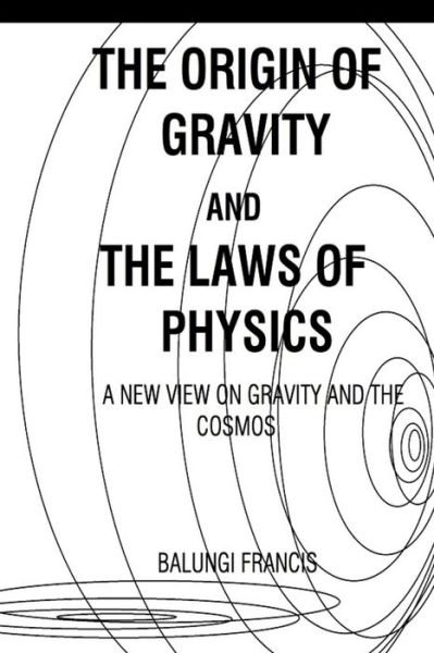 Cover for Balungi Francis · The Origin of Gravity and the Laws of Physics (Paperback Book) (2020)