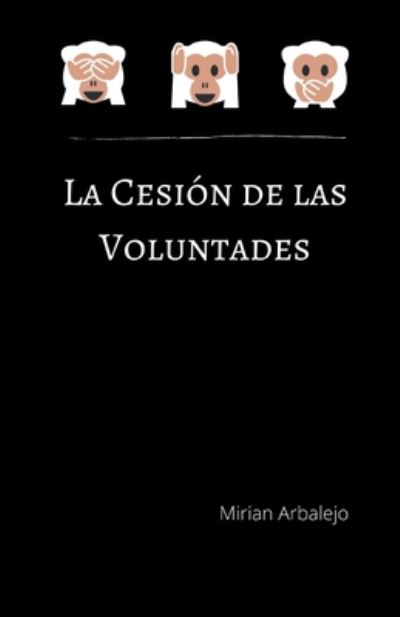 Cover for Mirian Arbalejo · La Cesion de las Voluntades (Paperback Book) (2020)