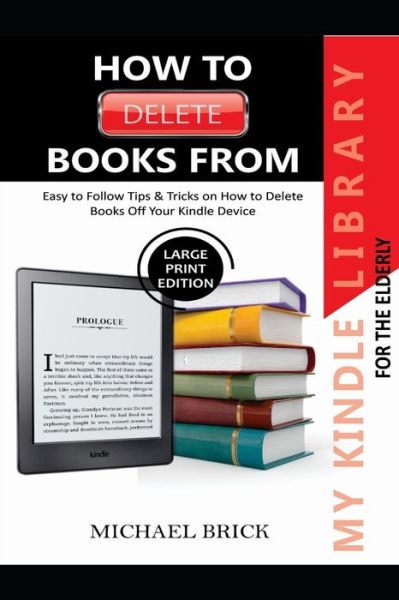 Cover for Michael Brick · How to Delete Books from My Kindle Library for the Elderly (Paperback Book) (2020)