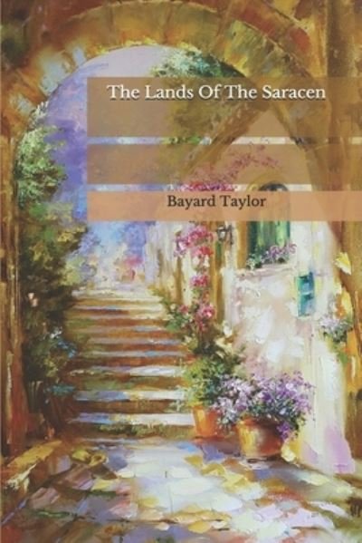 Cover for Bayard Taylor · The Lands Of The Saracen (Paperback Bog) (2020)