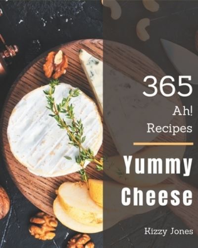 Cover for Kizzy Jones · Ah! 365 Yummy Cheese Recipes (Paperback Book) (2020)