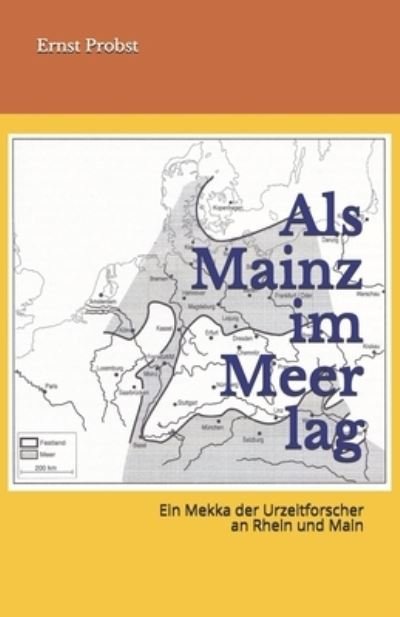 Cover for Ernst Probst · Als Mainz im Meer lag: Ein Mekka der Urzeitforscher an Rhein und Main (Taschenbuch) (2020)