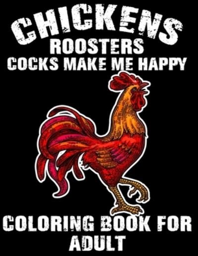 Cover for Blue Zine Publishing · Chickens Roosters Cocks Make Me Happy Coloring Book for Adults (Taschenbuch) (2020)