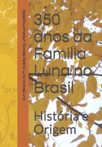 Cover for Espedito Jamerson Tavares Luna · 350 anos da Familia Luna no Brasil: Historia e Origem (Paperback Bog) (2021)