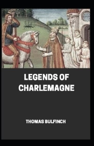 Cover for Thomas Bulfinch · Bulfinch's Mythology, Legends of Charlemagne Annotated (Paperback Bog) (2021)