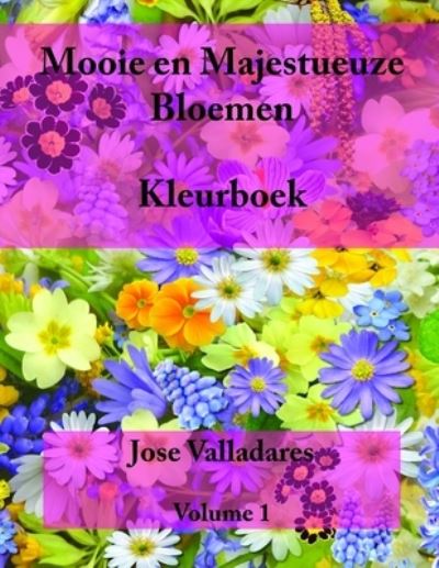 Cover for Jose Valladares · Mooie en Majestueuze Bloemen: Kleurboek - Volume 1 (Paperback Book) (2021)