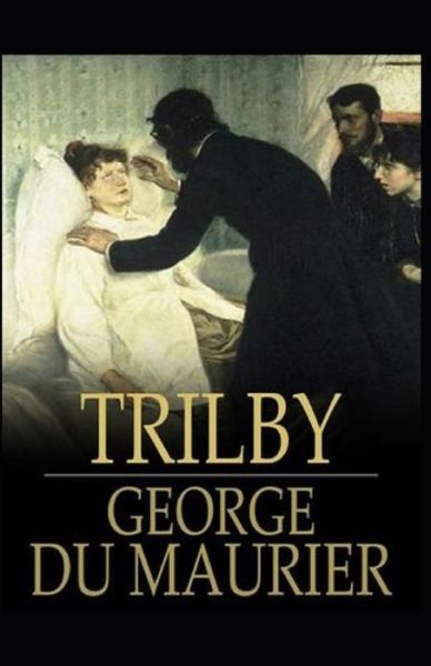 Trilby Illustrated - George Du Maurier - Books - Independently Published - 9798727185568 - March 23, 2021