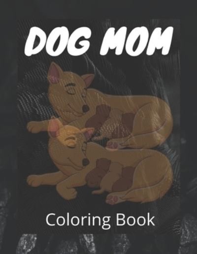 Cover for Af Book Publisher · Dog Mom Coloring Book: Dog Mom Quotes Coloring Book: beautiful dog coloring Book/ perfect for adults, Gift For mom (Paperback Bog) (2021)
