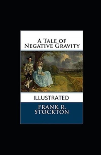 Cover for Frank R Stockton · A Tale of Negative Gravity Illustrated (Pocketbok) (2021)