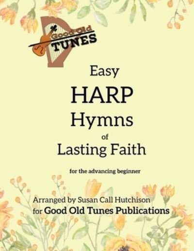 Cover for Susan Call Hutchison · Easy Harp Hymns of Lasting Faith: for the advancing beginner - Good Old Tunes Harp Music (Paperback Book) (2021)