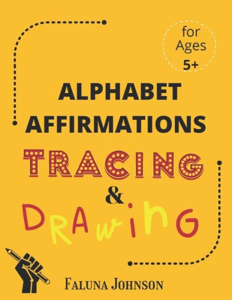 Cover for Faluna Johnson · Alphabet Affirmations with Tracing &amp; Drawing: For Ages 5 and older to practice confidence and mindfulness (Paperback Book) (2021)