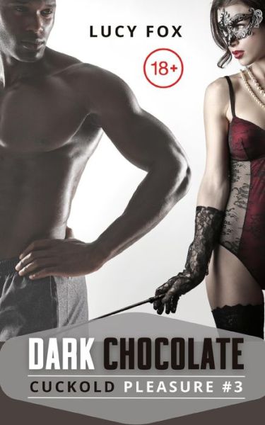 Dark chocolate: Interracial sex, consensual infidelity and a cuckolded husband watching - Lucy Fox - Boeken - Independently Published - 9798783567568 - 12 december 2021