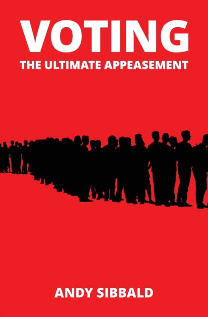 Cover for Andy Sibbald · Voting: The Ultimate Appeasement (Pocketbok) (2022)