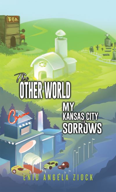 Cover for Enid Angela Ziock · The Other World: My Kansas City of Sorrows (Hardcover Book) (2023)